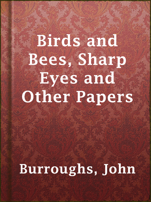 Title details for Birds and Bees, Sharp Eyes and Other Papers by John Burroughs - Available